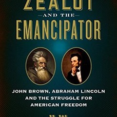View PDF The Zealot and the Emancipator: John Brown, Abraham Lincoln, and the Struggle for American