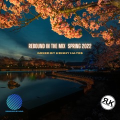 KENNY HAYES - REBOUND IN THE MIX SPRING 2022 [FREE DOWNLOAD]