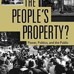Get [PDF EBOOK EPUB KINDLE] The People's Property?: Power, Politics, and the Public. by  Lynn Staehe
