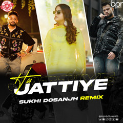Hu Jattiye (Remix) - Sukhi Dosanjh - Dilpreet Dhillon & Gur Sidhu