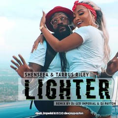 Tarrus Riley & Shenseea feat Dj Seb & Dj Payton - Lighter [Remix]
