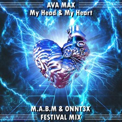 Ava Max - My Head, My Heart (M.A.B.M Y ONNT3X Festival Mix) *supported for mykris🔥