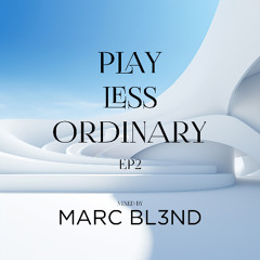 Play Less Ordinary EP2 mixed by Marc Blend
