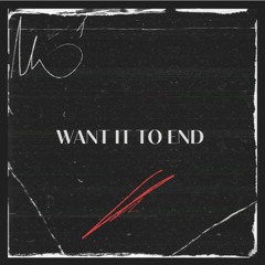 Want It To End. (Prod. by Taigen)