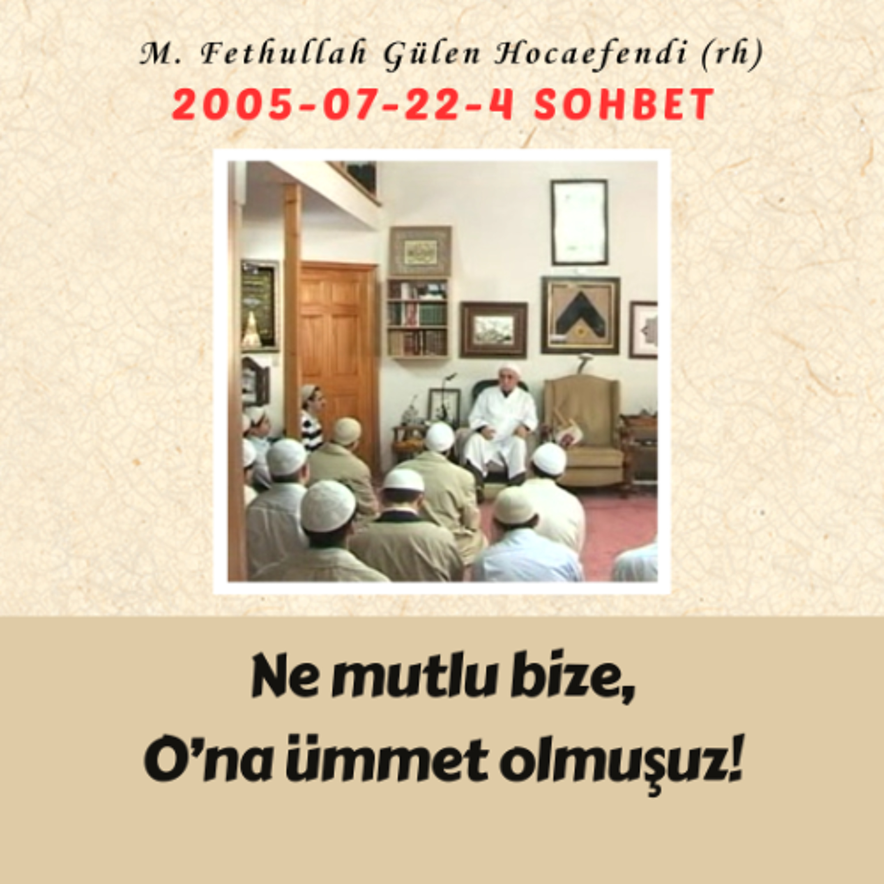 2005-07-22-4 SOHBET - Ne mutlu bize, O’na ümmet olmuşuz! episode artwork