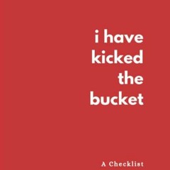Read EPUB 📗 I Have Kicked The Bucket: A Checklist For My Family by  Grand Journals [