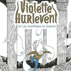 TÉLÉCHARGER Violette Hurlevent - Violette Hurlevent et les fantômes du Jardin: EDITION POCHE PDF