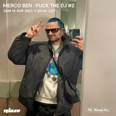 Merco Ben : Fuck the DJ #2 - 15 Avril 2023