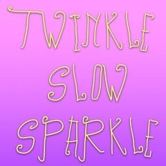 Twinkle Slow Sparkle