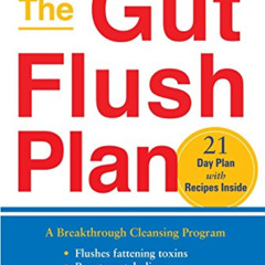 ACCESS EPUB 📪 The Gut Flush Plan: A Breakthrough Cleansing Program - Flushes Fatteni