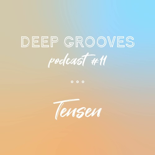 Deep Grooves Podcast #11 - TENSEN