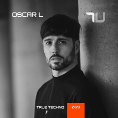 Oscar L | True Techno 69 Podcast