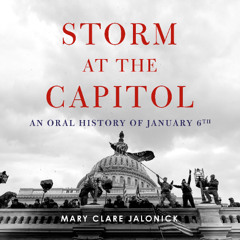 Storm at the Capitol by Mary Clare Jalonick read by Lisa Flanagan, Soneela Nankani, Timothy Andrés Pabon, Leon Nixon, and Arthur Morey with Selections Read by Mary Clare Jalonick