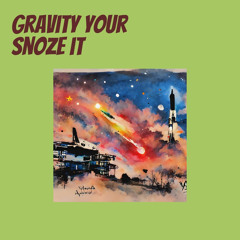 Gravity Your Snoze It