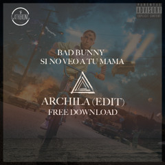 Bad Bunny - Si No Veo A Tu Mama(Archila Edit) [FREE DOWNLOAD]