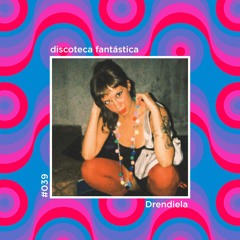 Discoteca Fantastica #039 - Drendiela