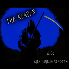 The Reaper - RiGo x EBK JuBlockShotta