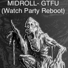 MIDROLL - GTFU(Watch Party Reboot) {FREE DL}
