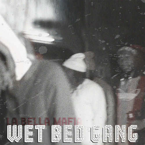 Stream La Bella Mafia By Wet Bed Gang Listen Online For Free On Soundcloud Stream La Bella Mafia By Wet Bed Gang Listen Online For Free On Soundcloud