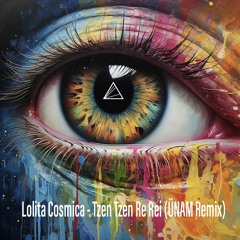 Lolita Cosmica - Tzen Tzen Re Rei (ÜNAM Remix)[FREE DOWNLOAD]