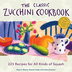 [# The Classic Zucchini Cookbook, 225 Recipes for All Kinds of Squash [Epub#