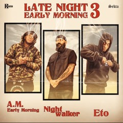 01. A.M. Early Morning, Nightwalker, & Eto - Late Night Early Morning 3