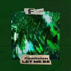 Coalision - Let Me Be (OUT ON BANDCAMP)