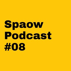 SPAOW PODCAST #08