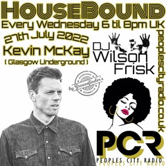 HouseBound - 27th July 2022 .. Ft. Kevin McKay (Glasgow Underground)