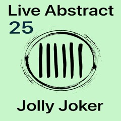 Jolly Joker Presents Live Abstract 25