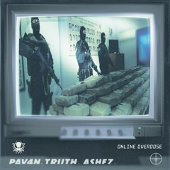 PAV4N X Truth X Ashez - Online Overdose