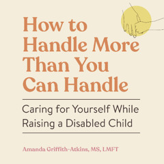 How to Handle More Than You Can Handle By Amanda Griffith-Atkins (Audiobook Excerpt)