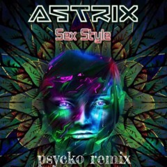 Astrix - Sex Style (Psycko Remix)