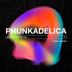 Banger Podcast #44 by Phunkadelica