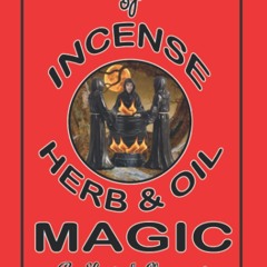 [❤ PDF ⚡]  Legends of Incense, Herb & Oil Magic: A Handbook Of Magic U