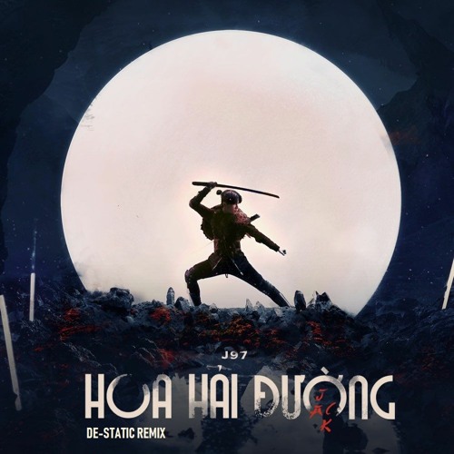 Jack - J97 - Hoa Hải Đường (De-Static Remix)