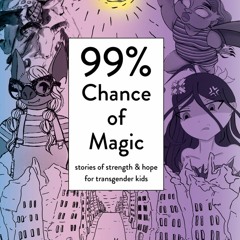 [Read] Online 99% Chance of Magic: Stories of Strength and Hope for Transgender Kids BY : Amy E