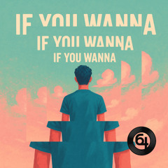 If You Wanna