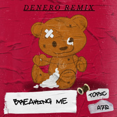 Topic, A7S - Breaking Me (Denero Remix) [FREE DOWNLOAD]