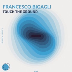 FRANCESCO BIGAGLI - TOUCH THE GROUND (ORIGINAL MIX)