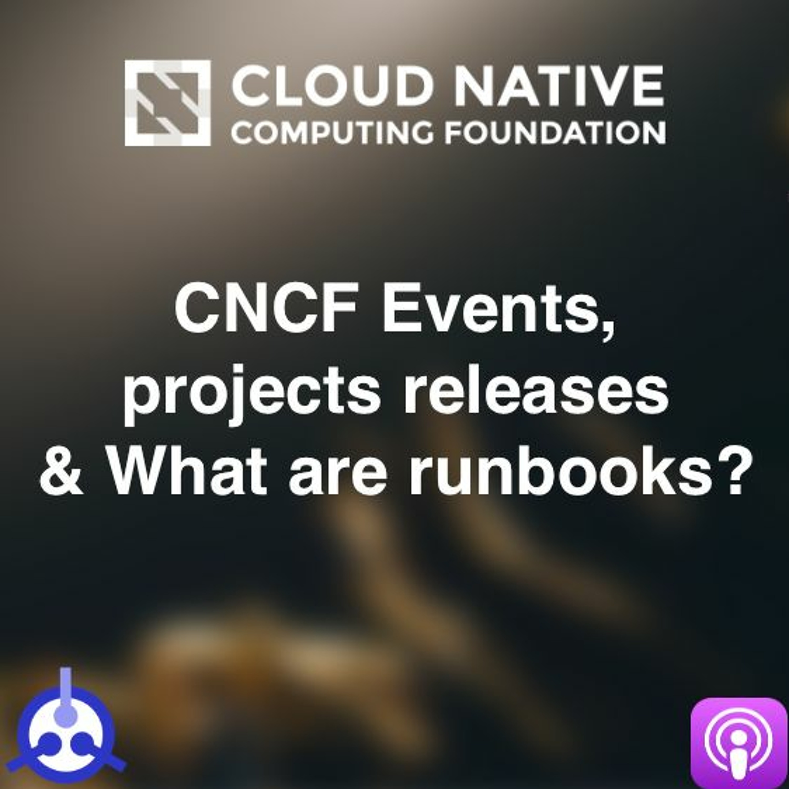 S01-E29: CNCF Events, projects releases and What are runbooks?