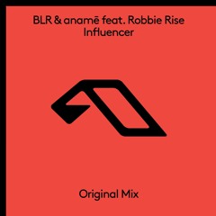 BLR & anamē feat. Robbie Rise - Influencer