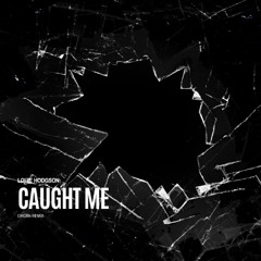 Caught Me - Louie Hodgson Remix