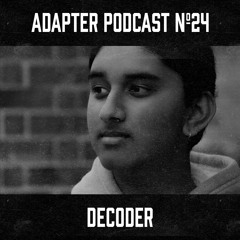 ADAPTER PODCAST 024 - DECODER