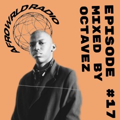 Afrowrld Radio Episode #17 Mixed by Octavez | Cornelius SA, Dee Cee, Kenza , Suffocate SA, &LEZ