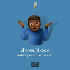 WHO WUD KNOW - BUMBLEZ JONES FT/ DON CARRION