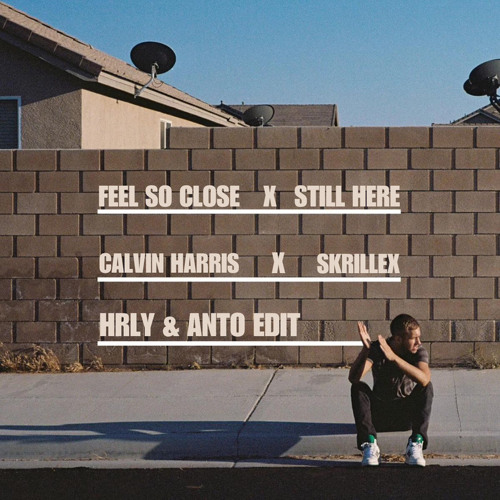 Stream Calvin Harris - Feel So Close (HRLY & Anto 'Still Here.