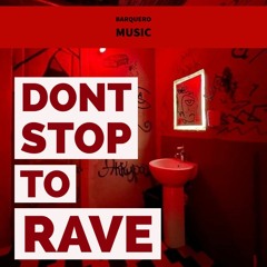 Dont Stop To Rave @barqueromusic