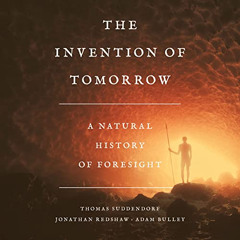 DOWNLOAD KINDLE 🖍️ The Invention of Tomorrow: A Natural History of Foresight by  Tho