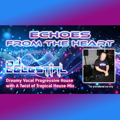 DJ Celestial-  Echoes From The Heart (Dreamy Vocal Progressive House With A Twist of Tropical House)
